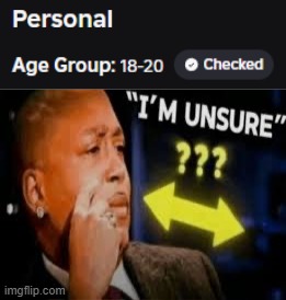 i mean 18's kinda close (i'm 15) but not really | made w/ Imgflip meme maker