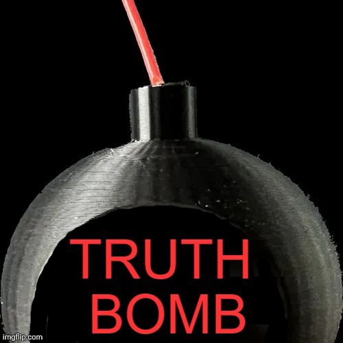 image tagged in truth bomb | made w/ Imgflip meme maker