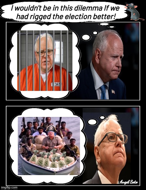 Tim Walz thinks of going to prison or migrating to Somalia | I wouldn't be in this dilemma If we
 had rigged the election better! Angel Soto | image tagged in tim walz,tampon,somalia,prison,election fraud,tim walz corruption | made w/ Imgflip meme maker