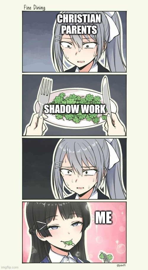 Shadow Work | CHRISTIAN PARENTS; SHADOW WORK; ME | image tagged in fine dining,mental health,progress | made w/ Imgflip meme maker