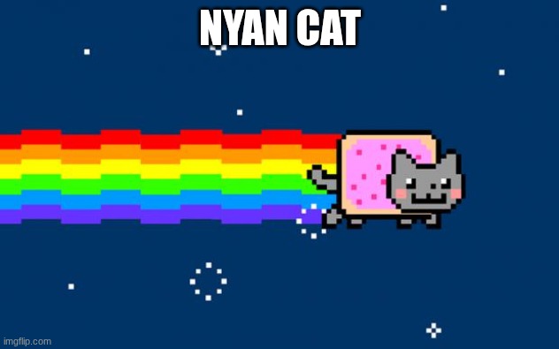 Nyan Cat | NYAN CAT | image tagged in nyan cat | made w/ Imgflip meme maker