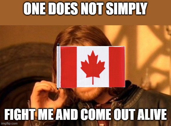 One Does Not Simply | ONE DOES NOT SIMPLY; FIGHT ME AND COME OUT ALIVE | image tagged in memes,one does not simply | made w/ Imgflip meme maker