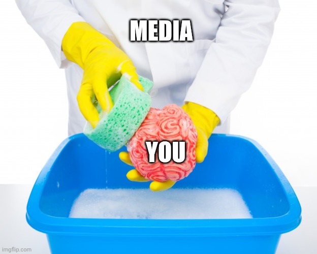 MEDIA YOU | image tagged in brainwashing | made w/ Imgflip meme maker