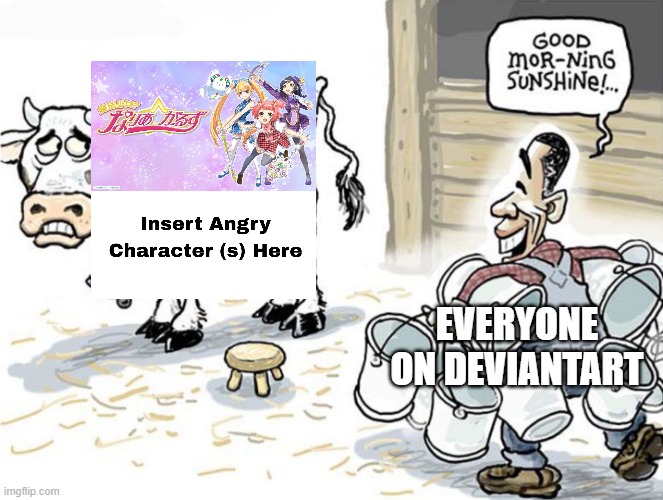sometimes i support da naria girls tbh | EVERYONE ON DEVIANTART | image tagged in milking the cow | made w/ Imgflip meme maker