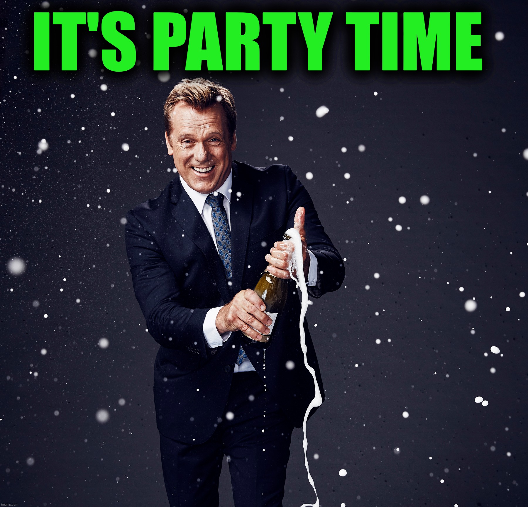 IT'S PARTY TIME | made w/ Imgflip meme maker