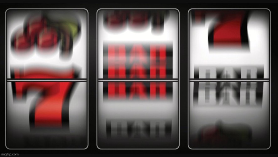 Slot machine | image tagged in slot machine | made w/ Imgflip meme maker