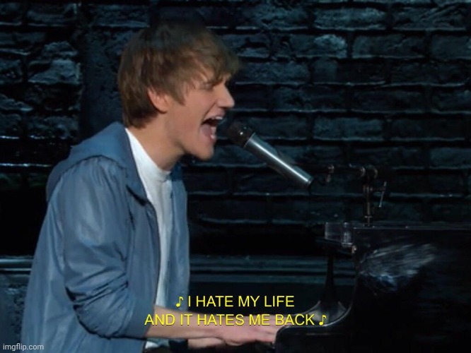 i hate my life and it hates me back | image tagged in i hate my life and it hates me back | made w/ Imgflip meme maker