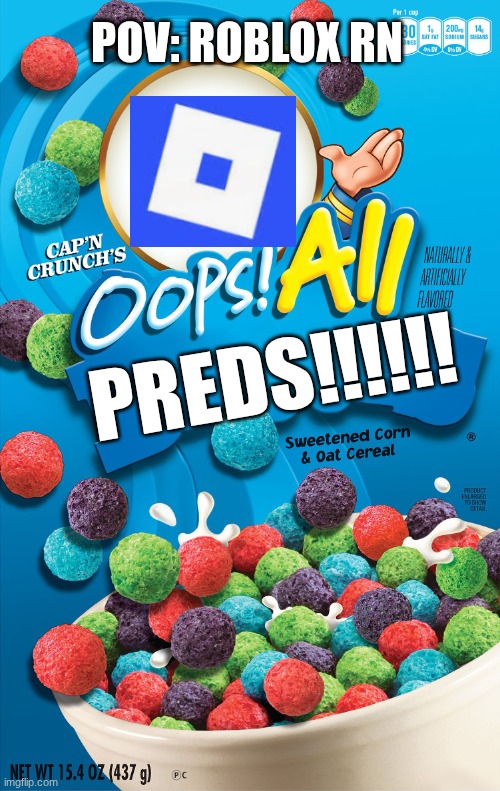 Roblox rn | POV: ROBLOX RN; PREDS!!!!!! | image tagged in oops all berries | made w/ Imgflip meme maker