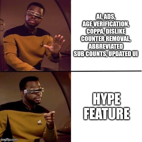 Literally the only good feature Youtube has ever added | AI, ADS, AGE VERIFICATION, COPPA, DISLIKE COUNTER REMOVAL, ABBREVIATED SUB COUNTS, UPDATED UI; HYPE FEATURE | image tagged in geordi drake,youtube,comparison,drake | made w/ Imgflip meme maker