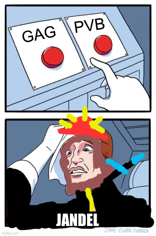 Two Buttons | PVB; GAG; JANDEL | image tagged in memes,two buttons | made w/ Imgflip meme maker