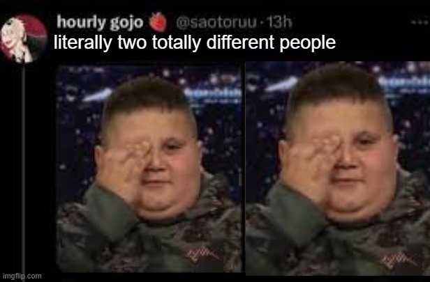 literally two totally different people | made w/ Imgflip meme maker