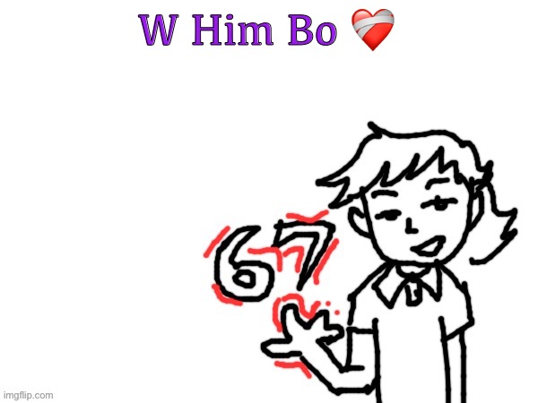 I can’t believe I’m unironically saying this | W Him Bo ❤️‍🩹 | image tagged in 6 7 dea | made w/ Imgflip meme maker