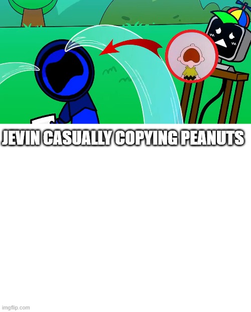 yet another theory | JEVIN CASUALLY COPYING PEANUTS | made w/ Imgflip meme maker