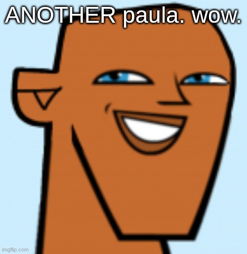 justin (hd) | ANOTHER paula. wow. | image tagged in justin hd | made w/ Imgflip meme maker