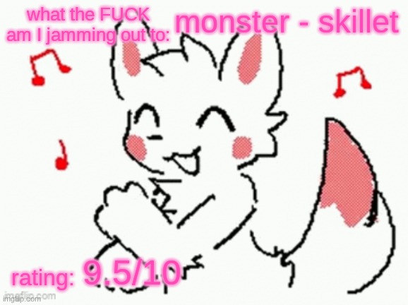 song check :3 | monster - skillet; 9.5/10 | image tagged in song check 3 | made w/ Imgflip meme maker