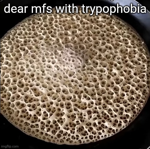 jumpscare | dear mfs with trypophobia | made w/ Imgflip meme maker