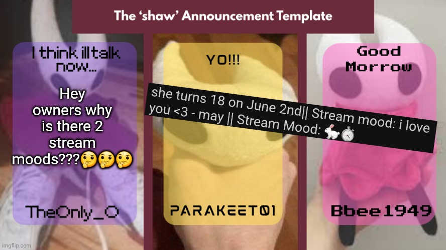 Dearest of kind regards to the owners: | Hey owners why is there 2 stream moods???🤔🤔🤔 | image tagged in the 'shaw' announcement temp | made w/ Imgflip meme maker