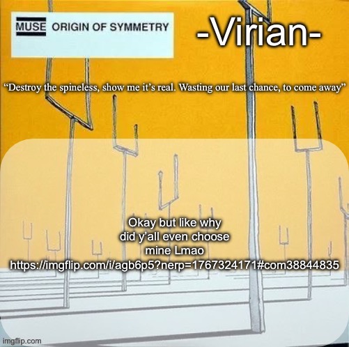 Virian muse announcement temp | Okay but like why did y’all even choose mine Lmao https://imgflip.com/i/agb6p5?nerp=1767324171#com38844835 | image tagged in virian muse announcement temp | made w/ Imgflip meme maker