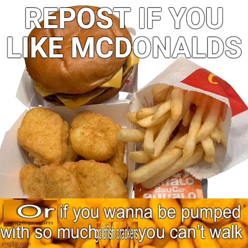 Goldfish crackers | image tagged in repost if you like mcdonalds | made w/ Imgflip meme maker