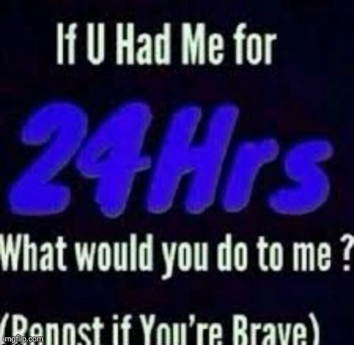 SAY SOMETHING SEXUAL IF YOU'RE 18+ | image tagged in repost if you're brave | made w/ Imgflip meme maker