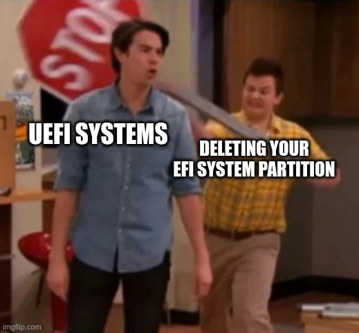Chaos with UEFI systems | UEFI SYSTEMS; DELETING YOUR EFI SYSTEM PARTITION | image tagged in gibby hitting spencer with a stop sign | made w/ Imgflip meme maker
