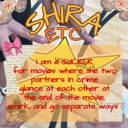 shira’s best temp | i am a SUCKER for movies where the two partners in crime glance at each other at the end of the movie, smirk, and go separate ways | image tagged in shira s best temp | made w/ Imgflip meme maker