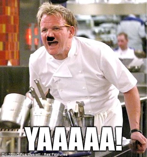 Chef Gordon Ramsay Meme | YAAAAA! | image tagged in memes,chef gordon ramsay | made w/ Imgflip meme maker
