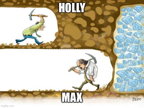 Never give up | HOLLY; MAX | image tagged in never give up | made w/ Imgflip meme maker