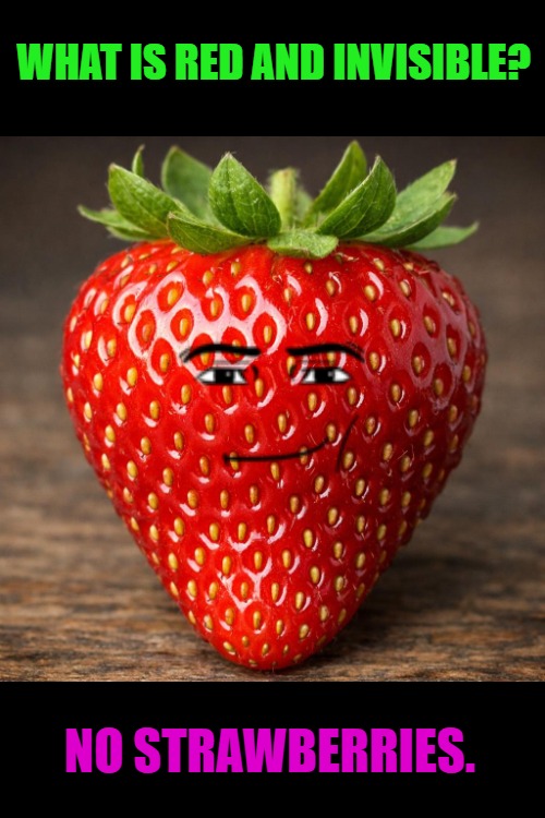 WHAT IS RED AND INVISIBLE? NO STRAWBERRIES. | made w/ Imgflip meme maker