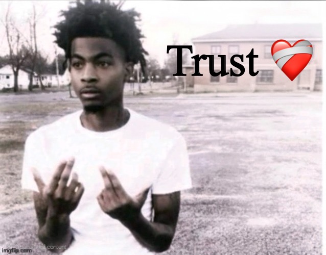 Sybau blank (With positioned text) | Trust ❤️‍? | image tagged in sybau blank with positioned text | made w/ Imgflip meme maker