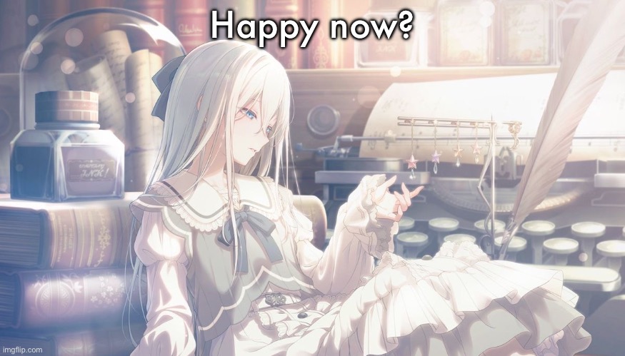 Kanade Card | Happy now? | image tagged in kanade card | made w/ Imgflip meme maker