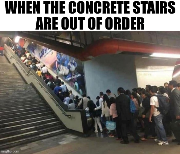 When The Concrete Stairs Are Out Of Order | WHEN THE CONCRETE STAIRS 
ARE OUT OF ORDER | image tagged in chrisjoines1 | made w/ Imgflip meme maker