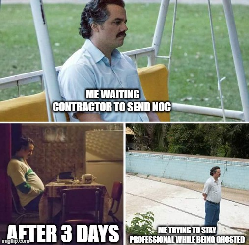 Pablo Escobar Waiting | ME WAITING CONTRACTOR TO SEND NOC; ME TRYING TO STAY PROFESSIONAL WHILE BEING GHOSTED; AFTER 3 DAYS | image tagged in pablo escobar waiting | made w/ Imgflip meme maker