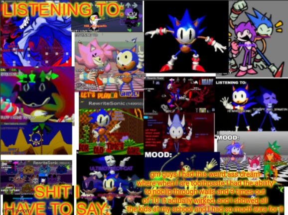 all the rewrite temp | gm guys I had this weird ass dream where when I are toothpaste I had the ability to noclip through walls and 9 times out of 10  it actually wirked, and I showed all the kids at my school and I had so much aura for it | image tagged in all the rewrite temp | made w/ Imgflip meme maker