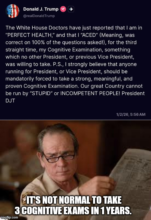 IT'S NOT NORMAL TO TAKE 3 COGNITIVE EXAMS IN 1 YEARS. | image tagged in no country for old men tommy lee jones | made w/ Imgflip meme maker
