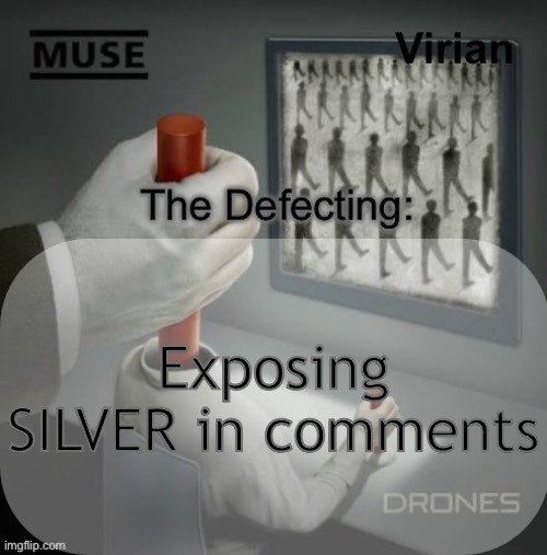 Can’t believe I was friends with him for so long | Exposing SILVER in comments | image tagged in virian drones temp | made w/ Imgflip meme maker