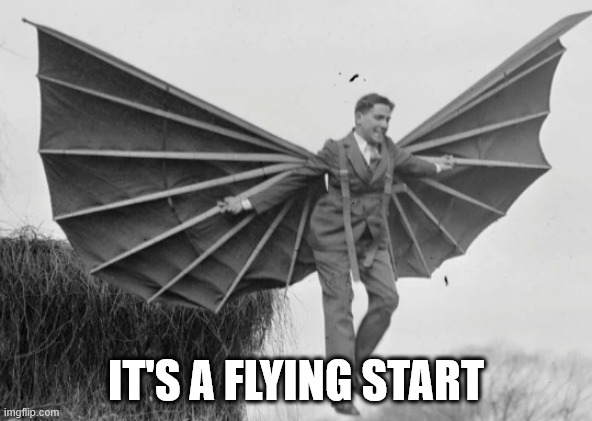 Man with wings | IT'S A FLYING START | image tagged in man with wings | made w/ Imgflip meme maker