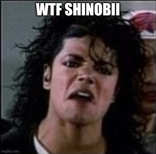 What is this https://imgflip.com/i/ag8frq | WTF SHINOBII | image tagged in wtf mj,sexism,this shouldn't happen,that's too far buddy,stop misogyny | made w/ Imgflip meme maker