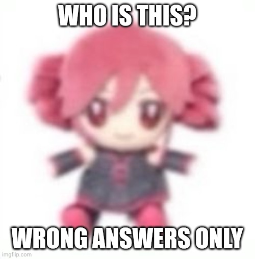 WHO IS THIS? WRONG ANSWERS ONLY | made w/ Imgflip meme maker