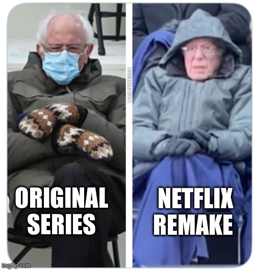 @CALJFREEMAN1; NETFLIX REMAKE; ORIGINAL
SERIES | image tagged in bernie sanders,bernie i am once again asking for your support,bernie sanders reaction nuked,maga,netflix,democrats | made w/ Imgflip meme maker