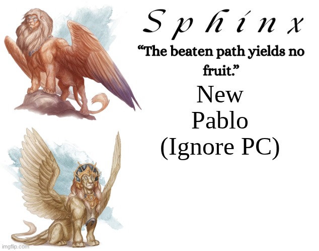 Spinx (aka erocitnaM) | New Pablo (Ignore PC) | image tagged in spinx aka erocitnam | made w/ Imgflip meme maker