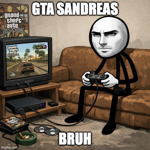GTA IS THE BEST GAME! | GTA SANDREAS; BRUH | image tagged in gta san andreas | made w/ Imgflip meme maker