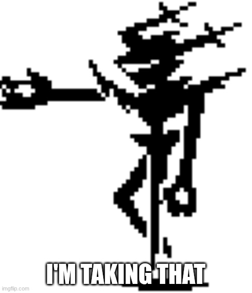 The Roaring Knight (Deltarune CH 3 & 4) | I'M TAKING THAT | image tagged in the roaring knight deltarune ch 3 4 | made w/ Imgflip meme maker