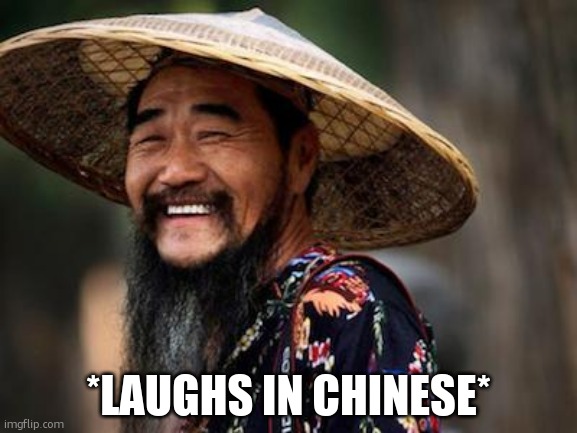 *LAUGHS IN CHINESE* | image tagged in chinese man | made w/ Imgflip meme maker