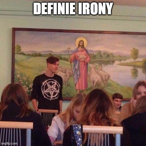 Child Of... | DEFINIE IRONY | image tagged in funny,memes | made w/ Imgflip meme maker
