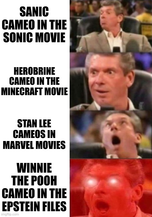 ⬛️⬛️⬛️⬛️⬛️⬛️⬛️⬛️ title here | SANIC CAMEO IN THE SONIC MOVIE; HEROBRINE CAMEO IN THE MINECRAFT MOVIE; STAN LEE CAMEOS IN MARVEL MOVIES; WINNIE THE POOH CAMEO IN THE EPSTEIN FILES | image tagged in vince mcmahon 4 steps,cameo,jeffrey epstein,epstein,epstein files,redacted | made w/ Imgflip meme maker