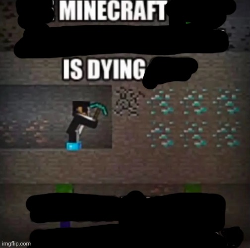minecraft is dying | image tagged in repost if youare stipper | made w/ Imgflip meme maker
