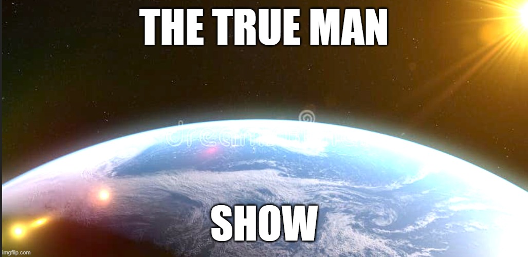 True man show | THE TRUE MAN; SHOW | image tagged in true,man,show | made w/ Imgflip meme maker