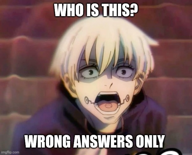 WHO IS THIS? WRONG ANSWERS ONLY | made w/ Imgflip meme maker