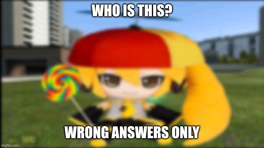 WHO IS THIS? WRONG ANSWERS ONLY | made w/ Imgflip meme maker